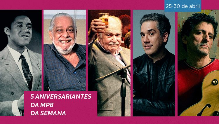 5 nomes da música popular brasileira são aniversariantes da semana