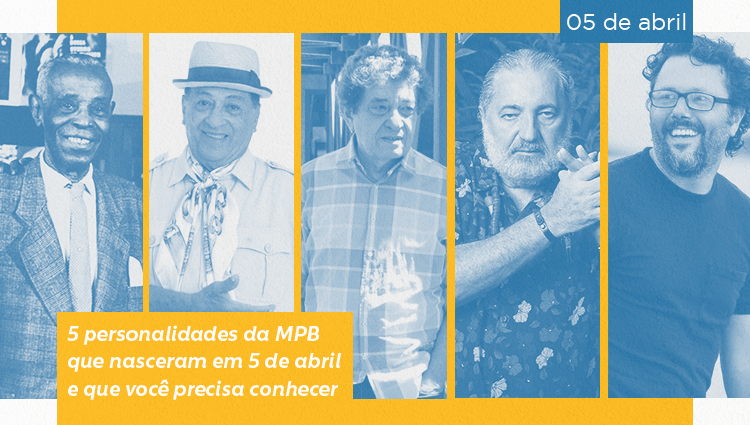 5 personalidades da MPB que nasceram em 5 de abril e que você precisa conhecer