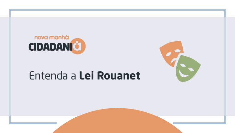 Entenda um pouco mais sobre a Lei Rouanet
