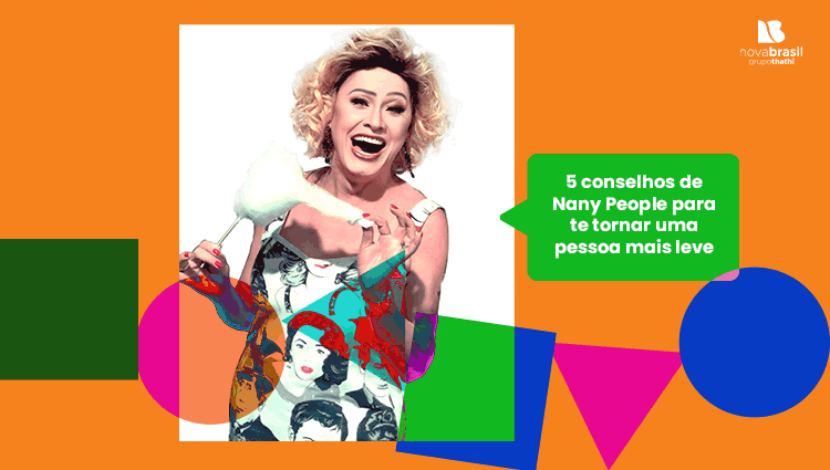 5 conselhos de Nany People que vão te tornar uma pessoa mais leve