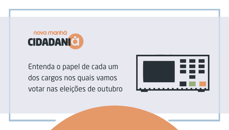 Entenda o papel de cada um dos cargos nos quais vamos votar nas eleições de outubro