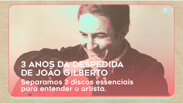 3 anos sem João Gilberto