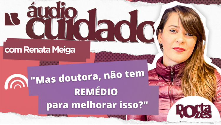 ÁUDIO CUIDADO: Sobre remédios!