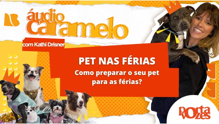 ÁUDIO CARAMELO: Como preparar os pets para férias?