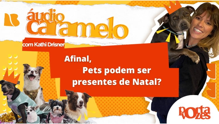 ÁUDIO CARAMELO: Pet como presente de Natal?
